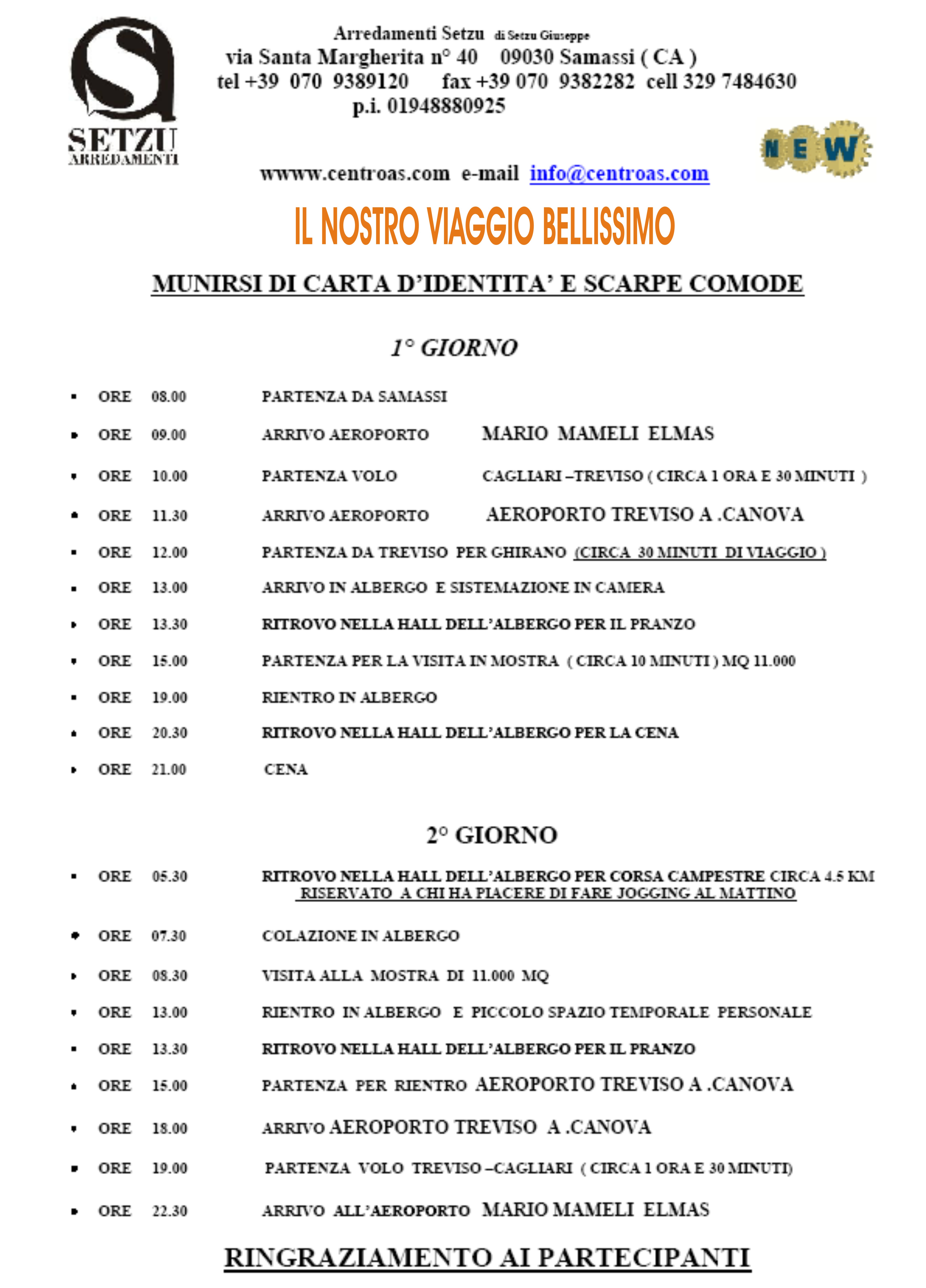 PROGRAMMA  :  <br />
 IL NOSTRO VIAGGIO BELLISSIMO.............